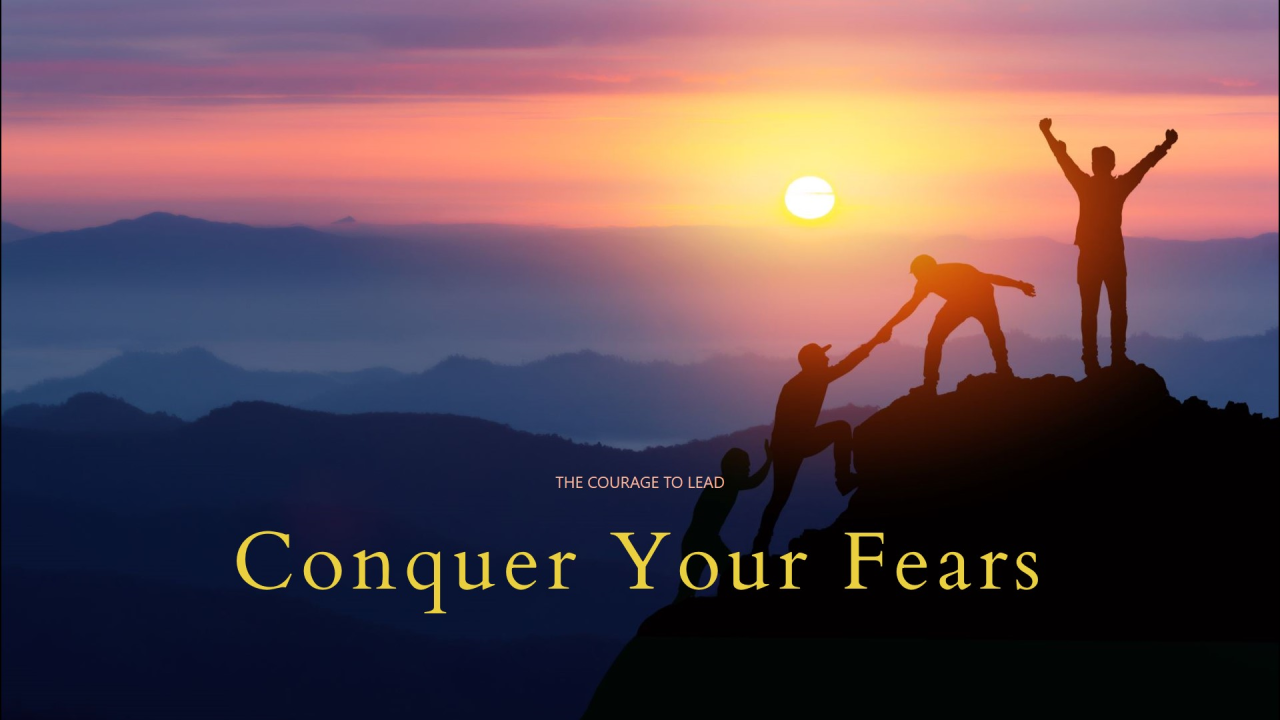 Conquer Your Fears: The Courage to Lead