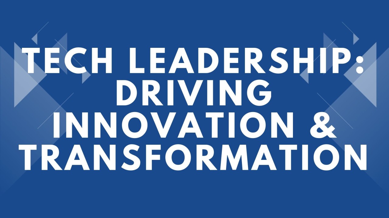 Tech Leadership: Driving Innovation & Transformation