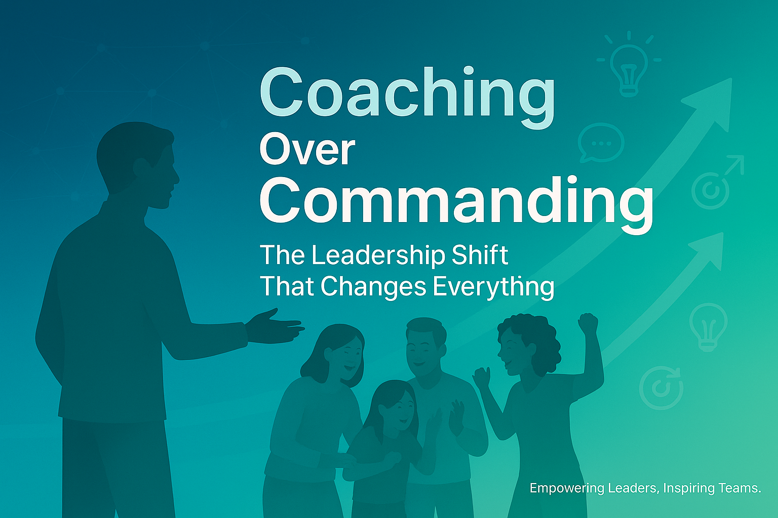 Coaching Over Commanding: The Leadership Shift That Changes Everything